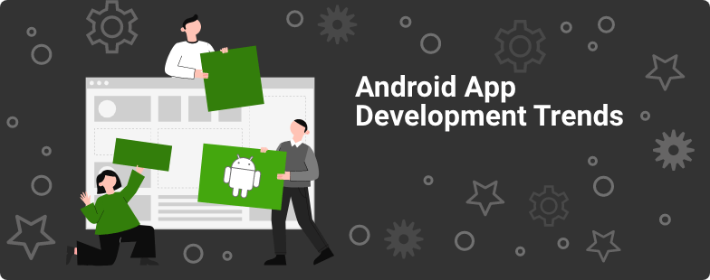 android app development trends 2021